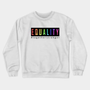 EQUALITY, TOGETHER STRONGER Crewneck Sweatshirt